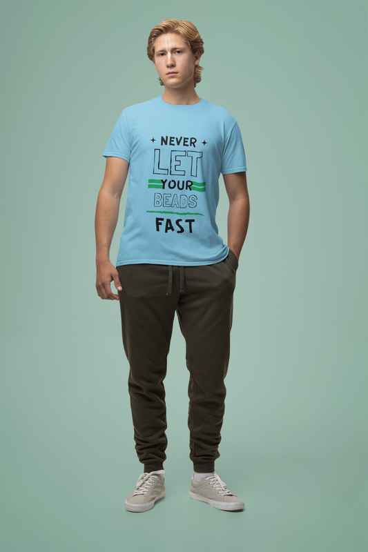 Never Let your Beads Fast Tshirt for Men